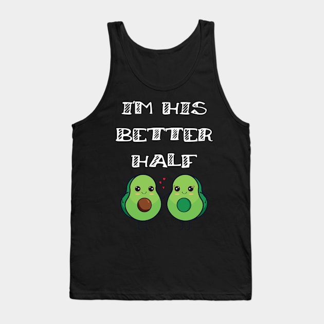 Cute Couples Matching I'm His Better Half Avocado Tank Top by Tracy